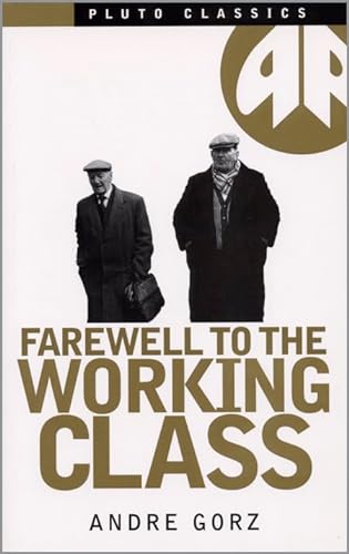 9780745312712: Farewell to the Working Class: An Essay on Post-Industrial Socialism
