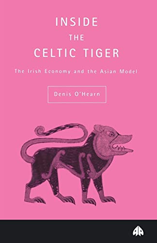 Imagen de archivo de INSIDE THE CELTIC TIGER: The Irish Economy and the Asian Model (Contemporary Irish Studies) a la venta por WorldofBooks