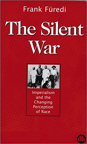 The Silent War: Imperialism and the Changing Perception of Race (9780745313030) by Furedi, Frank