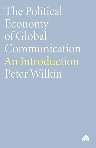 Imagen de archivo de The Political Economy of Global Communication: An Introduction (Human Security in the Global Economy) a la venta por WorldofBooks