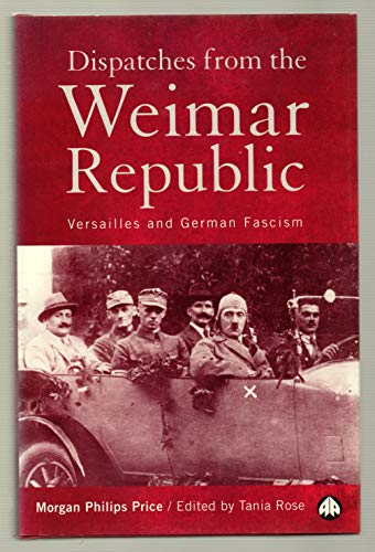 Imagen de archivo de Dispatches from the Weimar Republic: Versailles and German Facism a la venta por HPB-Emerald