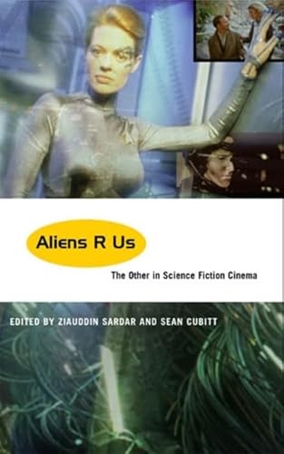 Aliens R Us: The Other in Science Fiction Cinema (9780745315447) by Sardar, Ziauddin; Cubitt, Sean