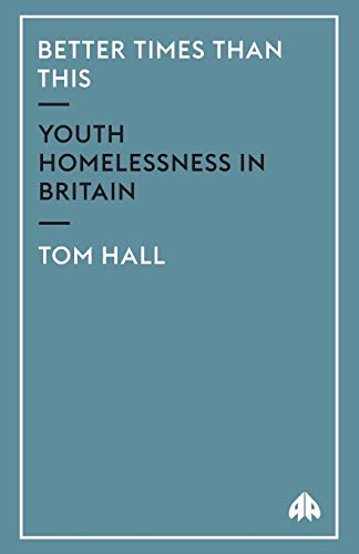 Better Times Than This: Youth Homelessness in Britain (9780745316239) by Hall, Tom