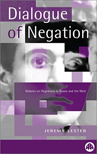 Dialogue of Negation; Debates on Hegemony in Russia and the West - Lester, Jeremy F.