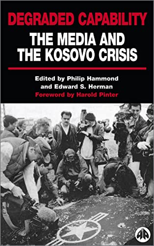 DEGRADED CAPABILITY: THE MEDIA AND THE KOSOVO CRISIS (9780745316314) by Hammond, Philip