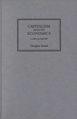 9780745316444: Capitalism and Its Economics: A Critical History