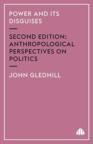 Power And Its Disguises - Second Edition: Anthropological Perspectives on Politics - Gledhill, John