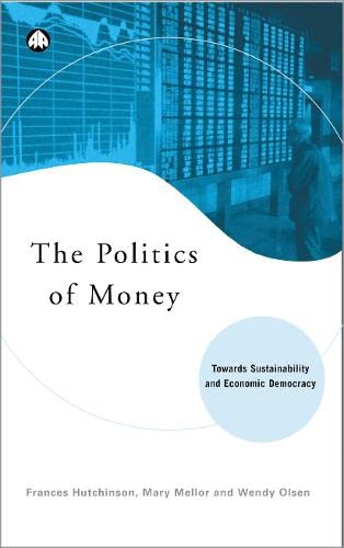 The Politics of Money: Towards Sustainability and Economic Democracy (9780745317212) by Hutchinson, Frances; Mellor, Mary; Olsen, Wendy