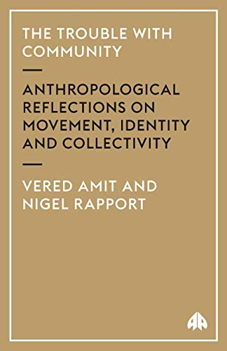 Beispielbild fr THE TROUBLE WITH COMMUNITY: Anthropological Reflections on Movement, Identity and Collectivity (Anthropology, Culture and Society) zum Verkauf von AwesomeBooks