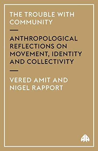 Stock image for The Trouble with Community: Anthropological Reflections on Movement, Identity and Collectivity (Anthropology, Culture and Society) for sale by Zoom Books Company