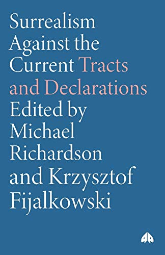 Surrealism Against the Current: Tracts and Declarations (9780745317786) by Richardson, Michael; Fijalkowski, Krzysztof