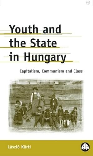 Imagen de archivo de Youth And The State In Hungary: Capitalism, Communism and Class (Anthropology, Culture and Society) a la venta por Books Puddle