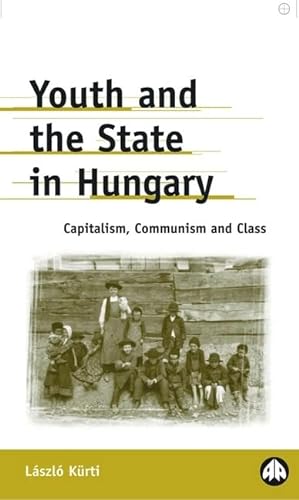 Stock image for Youth And The State In Hungary: Capitalism, Communism and Class (Anthropology, Culture and Society) for sale by Books Puddle