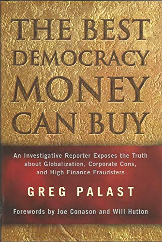 Stock image for The Best Democracy Money Can Buy: An Investigative Reporter Exposes the Truth About Globalization, Corporate Cons, and High Finance Fraudsters for sale by Gulf Coast Books