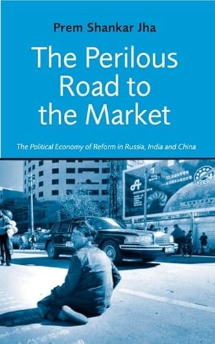 Stock image for The Perilous Road to the Market: The Political Economy of Reform in Russia, India and China for sale by Midtown Scholar Bookstore