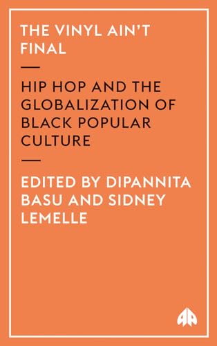 The Vinyl Ain't Final: Hip-hop and the Globalisation of Black Popular Culture (9780745319414) by Basu, Dipannita; Lemelle, Sidney; Kelley, Robin
