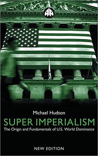 Super Imperialism - New Edition: The Origin and Fundamentals of U.S. World Dominanc (9780745319896) by Hudson, Michael