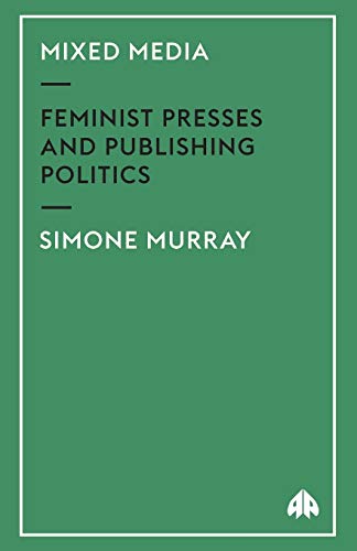 Imagen de archivo de Mixed Media: Feminist Presses and Publishing Politics a la venta por Midtown Scholar Bookstore