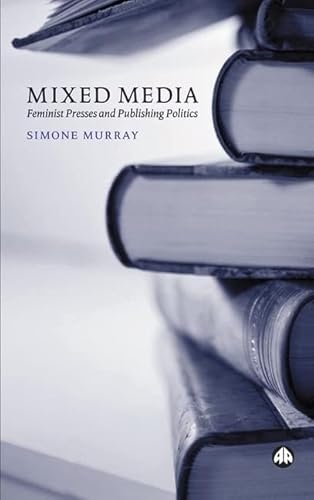 Imagen de archivo de Mixed Media: Feminist Presses and Publishing Politics a la venta por Midtown Scholar Bookstore