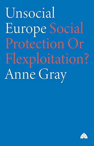 Stock image for Unsocial Europe: Social Protection Or Flexploitation? for sale by WorldofBooks