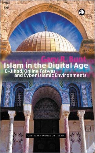 9780745320991: Islam in the Digital Age: E-Jihad, Online Fatwas and Cyber Islamic Environments (Critical Studies on Islam)