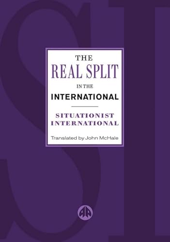 The Real Split in the International: Theses on the Situationist International and Its Time, 1972 (9780745321288) by Situationist International; McHale, John