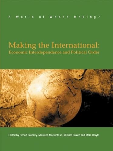 Stock image for Making the International: Economic Interdependence and Political Order (World of Whose Making?) for sale by WorldofBooks
