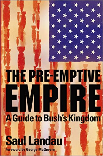 Beispielbild fr The Pre-Emptive Empire: A Guide to Bush's Kingdom zum Verkauf von Wonder Book