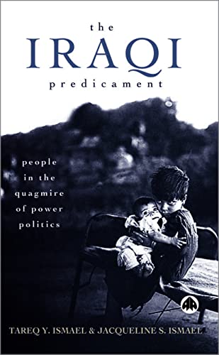 Imagen de archivo de The Iraqi Predicament: People in the Quagmire of Power Politics a la venta por ThriftBooks-Dallas