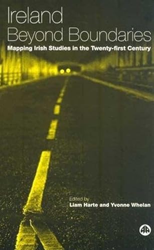 Ireland Beyond Boundaries: Mapping Irish Studies in the Twenty-First Century (Contemporary Irish Studies) (9780745321868) by Harte, Liam; Whelan, Yvonne