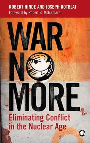 War No More: Eliminating Conflict in the Nuclear Age (9780745321929) by Hinde, Robert; Rotblat, Joseph