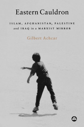 Beispielbild fr Eastern Cauldron: Islam, Afghanistan and Palestine in the Mirror of Marxism zum Verkauf von PsychoBabel & Skoob Books