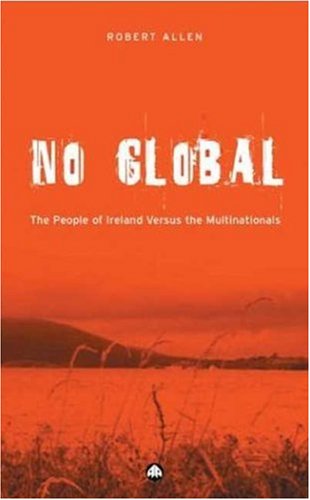 9780745322100: No Global: The People of Ireland Versus the Multinationals