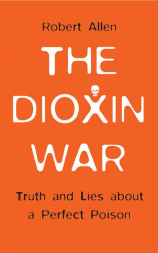 The Dioxin War: Truth and Lies About a Perfect Poison (9780745322131) by Allen, Robert