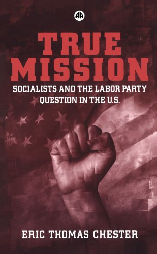 Imagen de archivo de True Mission: Socialists and the Labor Party Question in the U.S. a la venta por ThriftBooks-Atlanta