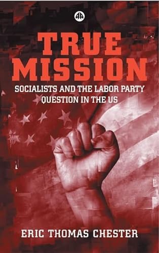 Stock image for True Mission: Socialists and the Labor Party Question in the U.S. for sale by ThriftBooks-Atlanta