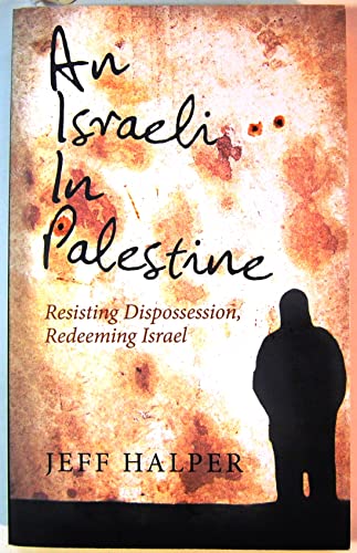 Imagen de archivo de An Israeli in Palestine: Resisting Dispossession, Redeeming Israel a la venta por SecondSale