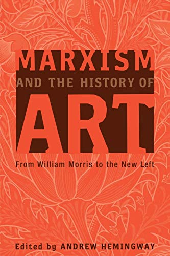 Marxism and the History of Art: From William Morris to the New Left (Marxism and Culture) (9780745323299) by Hemingway, Andrew