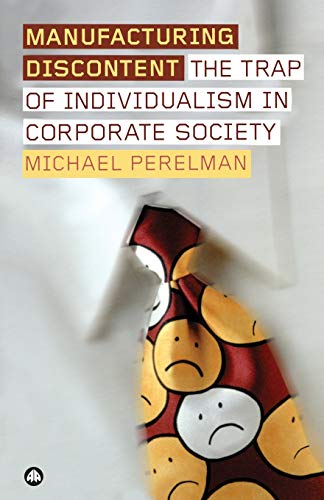 Stock image for Manufacturing Discontent: the Trap of Individualism in Corporate Society for sale by Better World Books