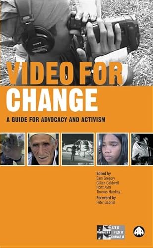 Video for Change: A How-To Guide on Using Video in Advocacy and Activism (9780745324135) by Gregory, Sam; Caldwell, Gillian; Avni, Ronit; Harding, Thomas