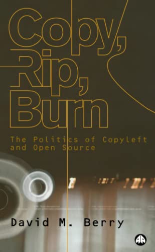 9780745324142: Copy, Rip, Burn: The Politics of Copyleft and Open Source