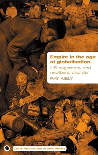 Beispielbild fr Empire in the Age of Globalisation: US Hegemony and Neo-Liberal Disorder (Critical Introductions to World Politics) zum Verkauf von WorldofBooks