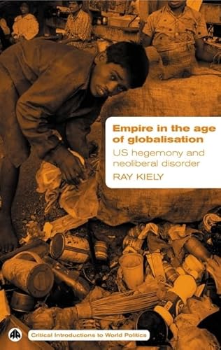 9780745324494: Empire in the Age of Globalisation: US Hegemony and Neo-Liberal Disorder (Critical Introductions to World Politics)