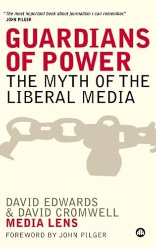 Guardians of Power: The Myth of the Liberal Media (9780745324838) by Edwards, David; Cromwell, David
