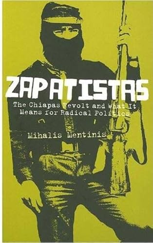 9780745324876: Zapatistas: The Chiapas Revolt and What It Means For Radical Politics