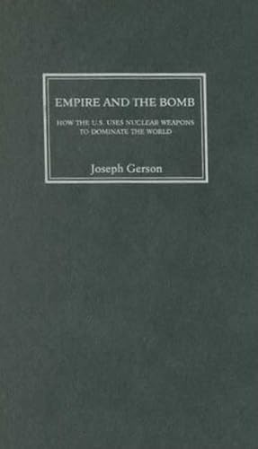 9780745324951: Empire And the Bomb: How the U.S. Uses Nuclear Weapons to Dominate the World