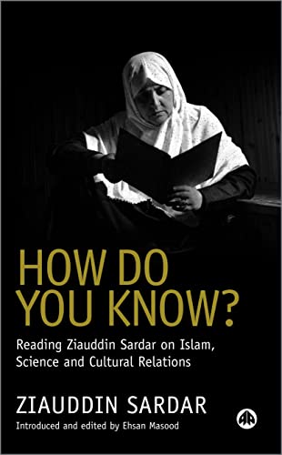 How Do You Know?: Reading Ziauddin Sardar on Islam, Science and Cultural Relations (9780745325149) by Sardar, Ziauddin