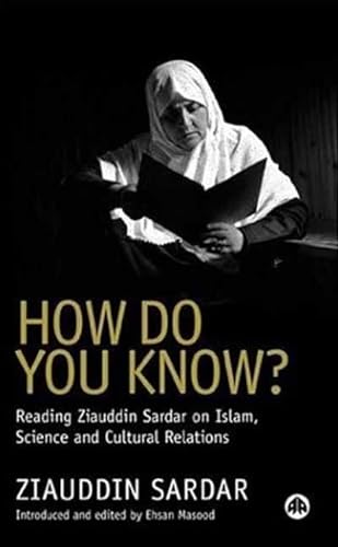 Stock image for How Do You Know?: Reading Ziauddin Sardar on Islam, Science and Cultural Relations for sale by Midtown Scholar Bookstore