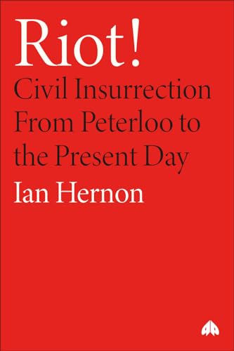 Riot!: Civil Insurrection From Peterloo to the Present Day