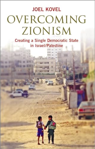 9780745325699: Overcoming Zionism: Creating a Single Democratic State in Israel/Palestine